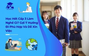 học hết cấp 3 làm nghề gì